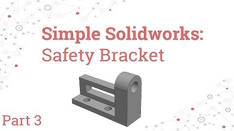 Simple Solidworks Pt. 3 - Safety Bracket