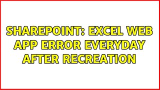 Sharepoint: Excel Web App error everyday after recreation (2 Solutions!!)