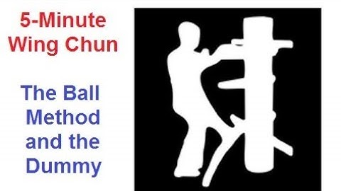 Wing Chun Kung Fu - Lesson 30; The Ball Method (5-minute Chun)