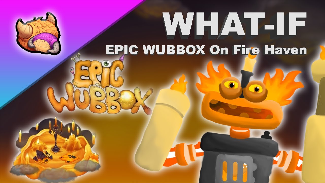 My Singing Monsters - Epic Wubbox On Fire Haven Full Song! Fanmade 
