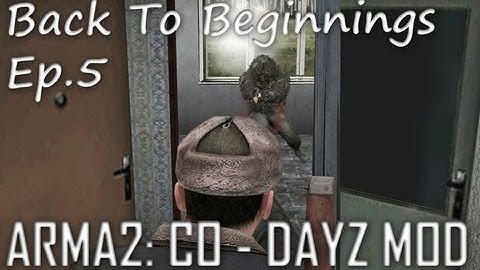 ArmA 2: DayZ Mod - Back To Beginnings Ep.5