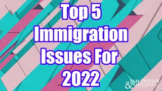 Top 5 Immigration Issues for 2022 - Full Stream