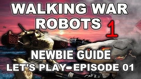 Walking War Robots [WWR] - New Players Guide! - Let