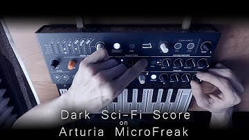 Dark Sci-Fi Score on Arturia MicroFreak
