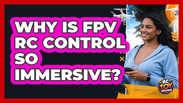 Why Is FPV RC Control So Immersive? - RC Toy Central