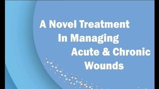 A Novel Treatment In Managing Acute & Chronic Wounds