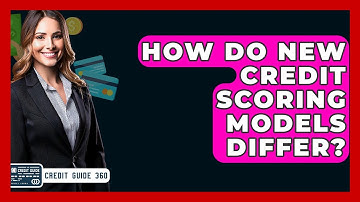 How Do New Credit Scoring Models Differ? - CreditGuide360.com
