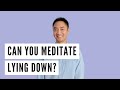 Can you meditate lying down the pros and cons