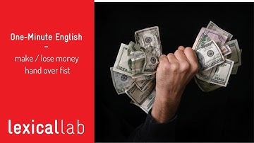 ONE-MINUTE ENGLISH: lose / make money hand over fist LEARN WITH LEXICAL LAB