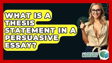 What Is A Thesis Statement In A Persuasive Essay? - The Language Library