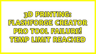 3D Printing: FlashForge Creator Pro Tool Failure! Temp limit reached