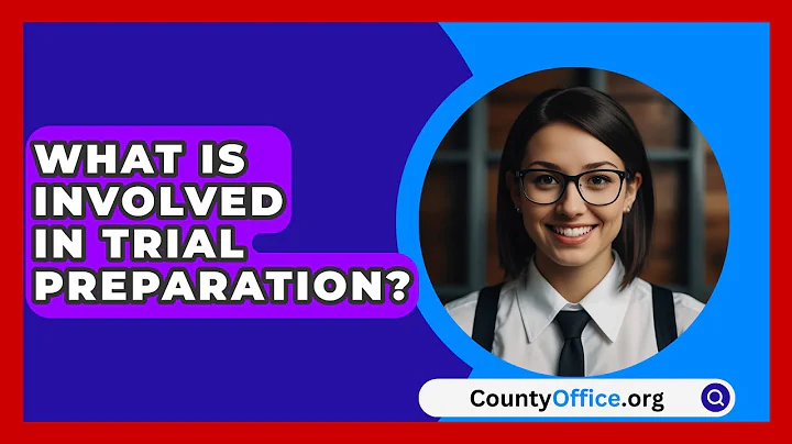 What Is Involved In Trial Preparation? - CountyOffice.org