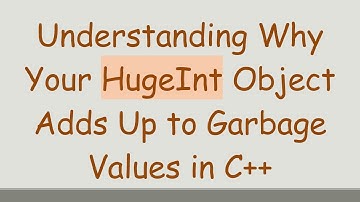 Understanding Why Your HugeInt Object Adds Up to Garbage Values in C+ +