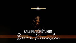 Berra Kocaaslan - Kalbime Gömüyorum (Akustik)