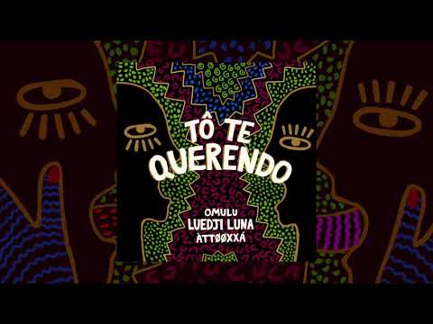 OMULU, Luedji Luna, ÀTTØØXXÁ - Tô Te Querendo