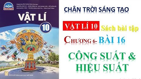 vật lý 10 - giải sách bài tập|bài 16: công suất và  hiệu suất||sách chân trời sáng tạo