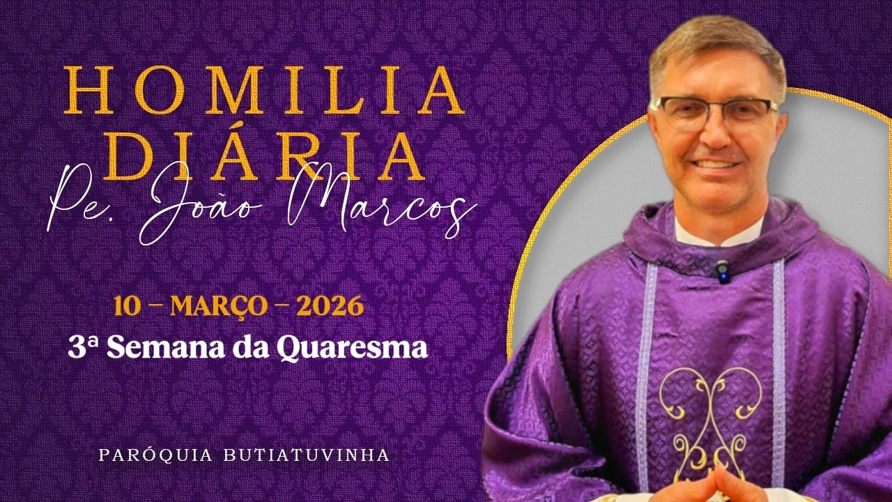 Homilia Terça-feira da 3ª Semana da Quaresma (10/03/2026) | Pe. João Marcos
