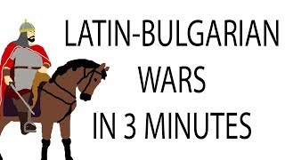 Latin-Bulgarian Wars | 3 Minute History