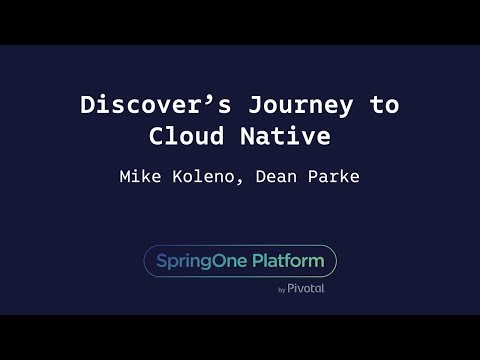 Discover’s Journey to Cloud Native — Dean Parke (Discover) Mike Koleno (Solstice)