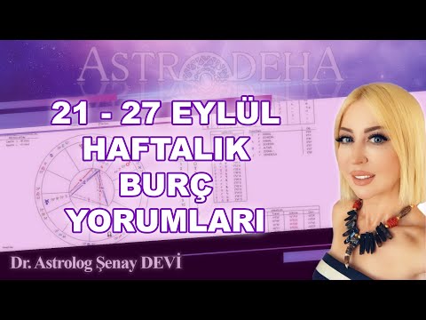 21 - 27 Eylül Haftalık Burç Yorumları - Dr. Astrolog Şenay Devi - Astrodeha