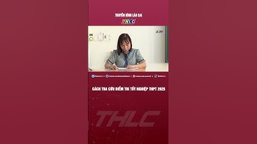 Cách tra cứu điểm thi tốt nghiệp THPT 2025 | THLC