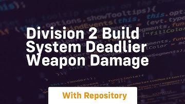 Division 2 build system deadlier weapon damage