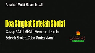 DOA SINGKAT SETELAH SHOLAT – SAYA SUDAH COBA CUKUP SATU MENIT MEMBACANYA, BACALAH!!