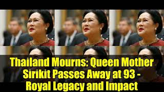 Thailand Mourns: Queen Mother Sirikit Passes Away at 93 - Royal Legacy and Impact