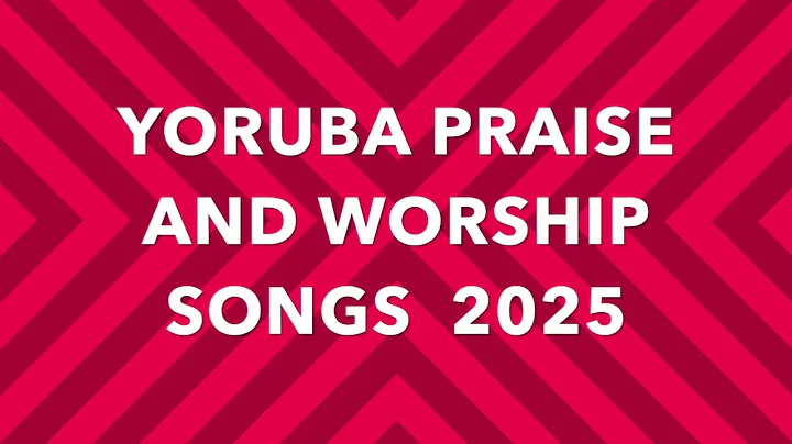 2 Hours Yoruba Praise and Worship Songs Medley| YORUBA PRAISE AND WORSHIP SONGS MEDLEY 2025