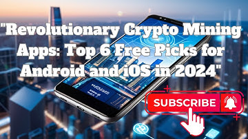 revolutionary crypto mining apps top 6 free picks for android and ios in 2024