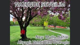 Nazende Sevgilim  (Azeri Türkü ) - Ney Resimi