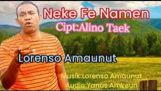NEKE FE NAMEN ||  Lorenso Amaunut || Cipt.Alino Taek || Lagu Dansa Terbaru