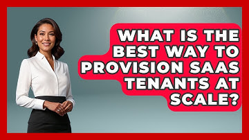 What Is The Best Way To Provision SaaS Tenants At Scale? - The SaaS Pros Breakdown