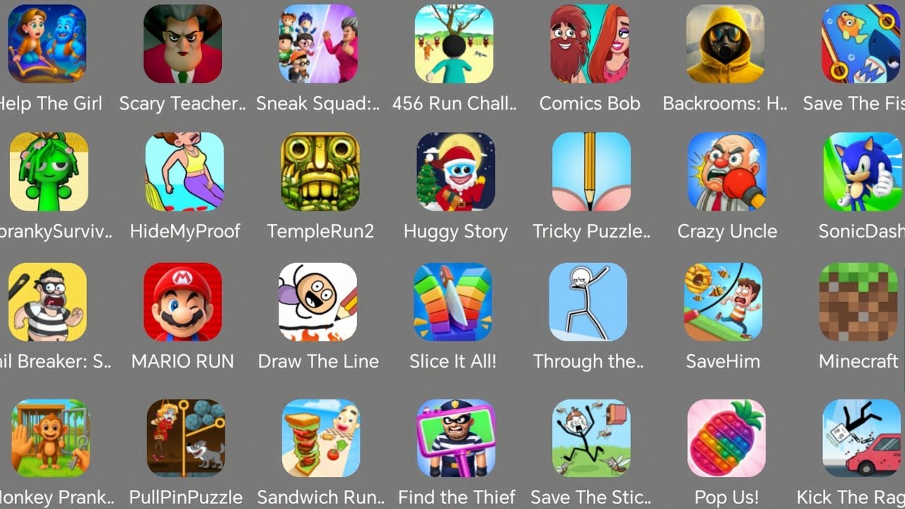 Spranky,Scary teacher,Help the girl,Comic Bob,Hide My Proof,Save The Fish,Minecraft,Sonic dash 