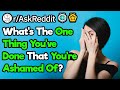 What Is The Most Shameful Thing You Have Ever Done?