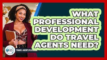 What Professional Development Do Travel Agents Need?