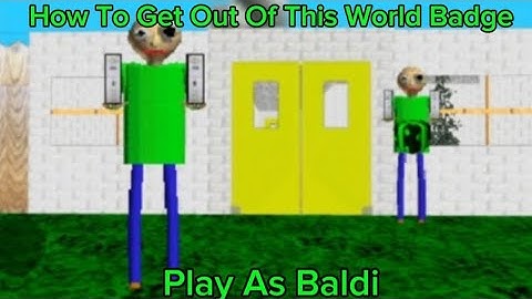 How To Get Out Of This World Badge In Play As Baldi