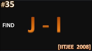 Find J-I [IITJEE 2008]