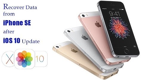 How to Recover Lost Data from iPhone SE after iOS 10 Upgrade