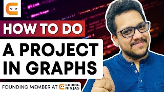 HOW TO Do A Project In GRAPHS | How To Make An Amazing Projects | Project Ideas | Coding Ninjas