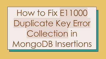 How to Fix E11000 Duplicate Key Error Collection in MongoDB Insertions