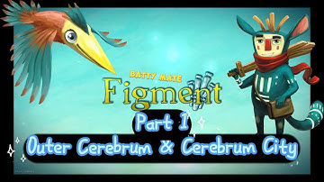 Figment - Part 1 - Outer Cerebrum & Cerebrum City