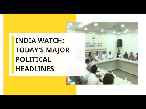 India Watch: Major Political headlines of the day