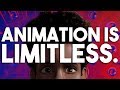 Animation is limitless