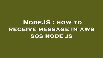 NodeJS : how to receive message in aws sqs node js