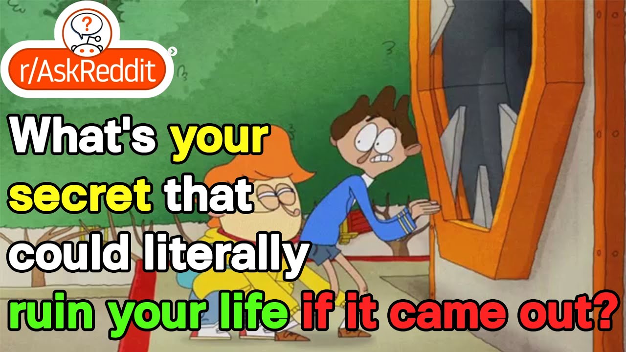 Throwaway time! What's your secret that could literally ruin your life if it came out?