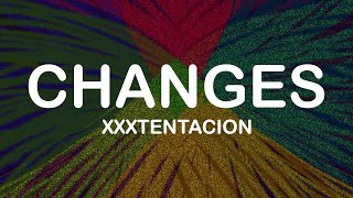 Xxxtentacion - Changes (Lyrics / Lyric Video)