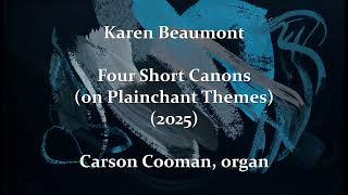 Karen Beaumont — Four Short Canons (on Plainchant Themes) (2025) for organ