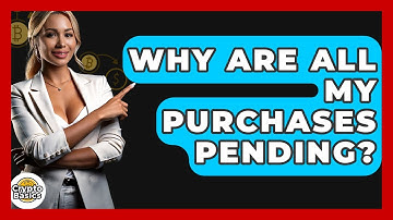 Why Are All My Purchases Pending? - CryptoBasics360.com