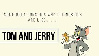 Tom and jerry..... friendship status....